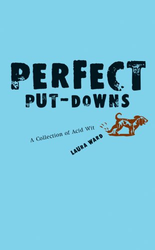 Laura Ward/Perfect Put-Downs@A Collection Of Acid Wit